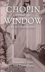 Chopin Through the Window: An Autobiography 