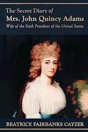 The Secret Diary of Mrs. John Quincy Adams