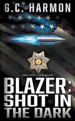 Blazer: Shot in the Dark: A Cop Thriller