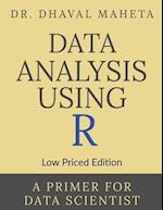 Data Analysis Using R (Low Priced Edition) : A Primer for Data Scientist 