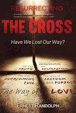 Resurrecting the Cross: Have We Lost Our Way? 