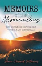 Memoirs of the Miraculous: New Testament Spiritual Gift Teaching and Experiences 