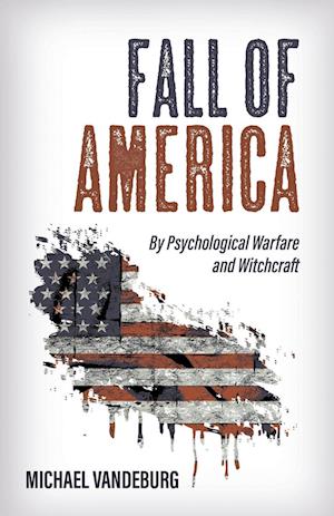 Fall of America: By Psychological Warfare and Witchcraft