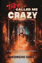 They Called Me Crazy: A True Story of Trial and Triumph 