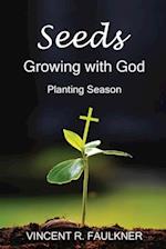 Seeds: Growing with God: Planting Season 