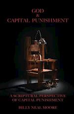 God & Capital Punishment: A Scriptural Perspective of Capital Punishment 