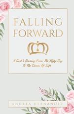 Falling Forward: A Girl's Journey From The Ugly Cry To The Crown Of Life 