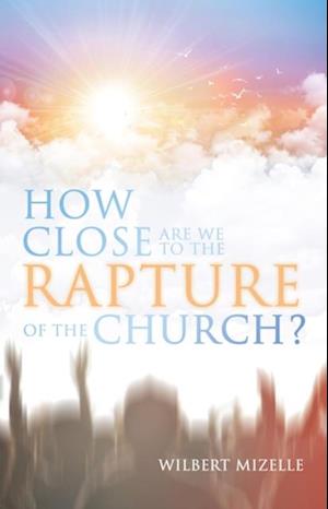 How Close Are We to the Rapture of the Church?