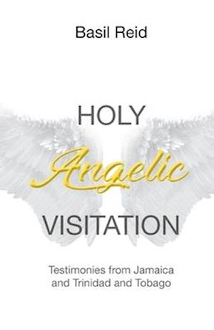 Holy Angelic Visitation: Testimonies from Jamaica and Trinidad and Tobago