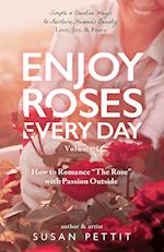 Enjoy Roses Every Day - Volume 1: How to Romance "The Rose" with Passion Outside 