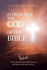 Introducing the God of the Bible: In the Beginning God Created the Heavens & the Earth... 