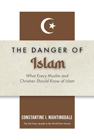 Dangers of Islam: What Every Muslim and Christian Should Know of Islam