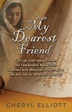 My Dearest Friend: Curl Up With Letters From Old Testament Bible-time Women and Discover How Maybe we are not so Different After All! 