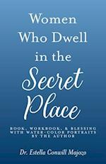 Women Who Dwell in the Secret Place: Book, Workbook, & Blessing With Water-color Portraits by the Author 