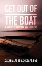 Get Out of the Boat: A Journey to What Your Soul Longs For 