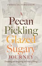 A Pecan Pickling Glazed Sugary Journey: Dreaming and Imagining All Kinds of Things 