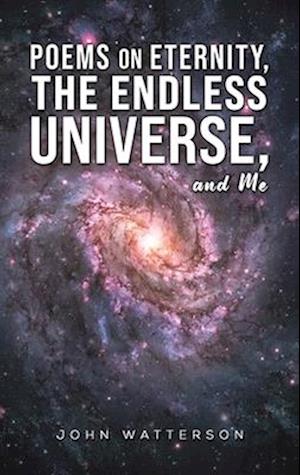 Poems on Eternity, the Endless Universe, and Me