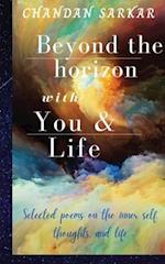 beyond the horizon with you and life: Selected poems on the inner self, thoughts, and life 