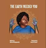 The Earth Needed You 