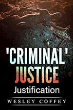 'Criminal' Justice: Justification 