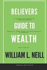 The Believers Guide to Building Wealth: Wealth, Debt Free Living and Estate Planning 