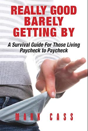 Really Good At Barely Getting By: A Survival Guide For Those Living paycheck To Paycheck