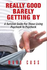 Really Good At Barely Getting By: A Survival Guide For Those Living paycheck To Paycheck 