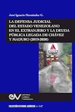 LA DEFENSA JUDICIAL DEL ESTADO VENEZOLANO EN EL EXTRANJERO Y LA DEUDA PÚBLICA LEGADA DE CHÁVEZ Y MADURO (2019-2020)