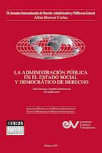 LA ADMINISTRACIÓN PÚBLICA EN EL ESTADO SOCIAL Y DEMOCRÁTICO DE DERECHO. JIX Jornadas Internacionales de Derecho Administrativo Allan R. Brewer-Carías