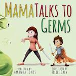 Mama Talks to Germs 