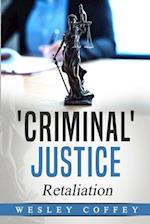 'Criminal' Justice: Retaliation 