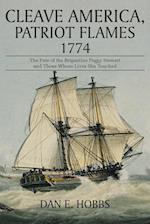 Cleave America, Patriot Flames 1774: The Fate of the Brigantine Peggy Stewart and Those Whose Lives She Touched 