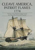 Cleave America, Patriot Flames 1774: The Fate of the Brigantine Peggy Stewart and Those Whose Lives She Touched 