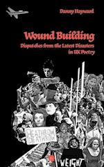 Wound Building: Dispatches from the Latest Disasters in UK Poetry 