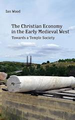 The Christian Economy of the Early Medieval West: Towards a Temple Society 