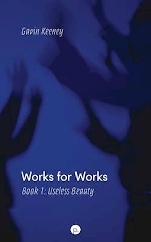 Works for Works, Book 1: Useless Beauty