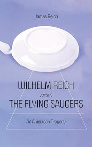 Wilhelm Reich versus the Flying Saucers