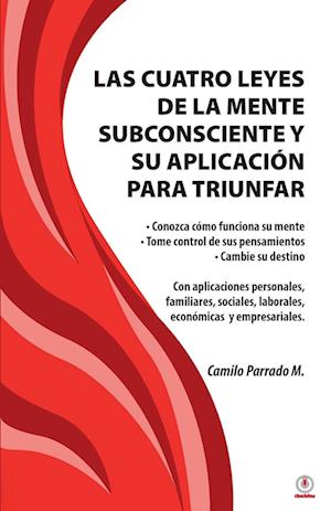 Las cuatro leyes de la mente subconsciente y su aplicación para triunfar