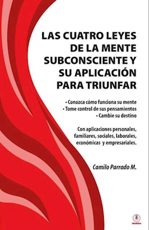 Las cuatro leyes de la mente subconsciente y su aplicación para triunfar