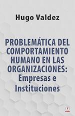 Problemática Del Comportamiento Humano En Las Organizaciones