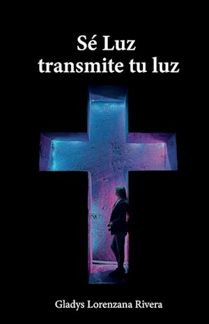 Sé luz transmite tu luz