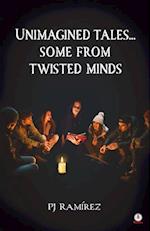 Unimagined Tales... Some From Twisted Minds