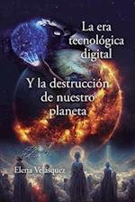 La era tecnológica digital y la destrucción de nuestro planeta