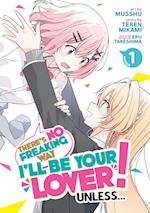 There's No Freaking Way I'll be Your Lover! Unless... (Manga) Vol. 1