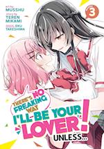 There's No Freaking Way I'll be Your Lover! Unless... (Manga) Vol. 3
