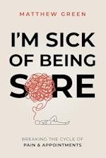 I'm Sick of Being Sore 