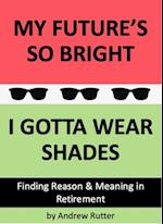 My Future's So Bright... I Gotta Wear Shades