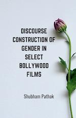 Discourse Construction of Gender in Select Bollywood Films