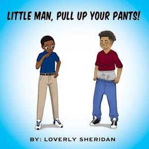 Little Man, Pull Up Your Pants!