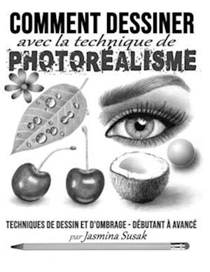 Comment Dessiner avec la Technique de Photoréalisme